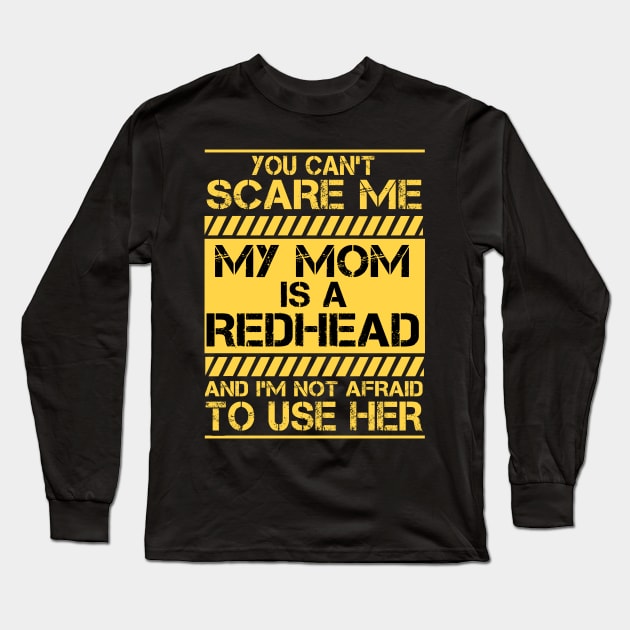 You can't scare me My mom is a redhead and I'm not afraid to use her Long Sleeve T-Shirt by TEEPHILIC